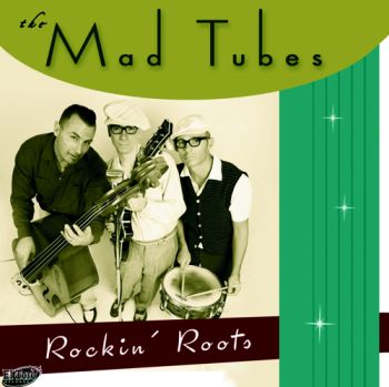 MAD TUBES, THE - ROCKIN ROOTS