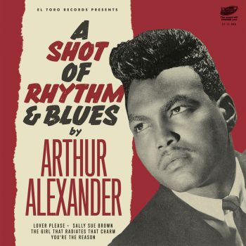 ARTHUR ALEXANDER - A SHOT OF RHYTHM & BLUES