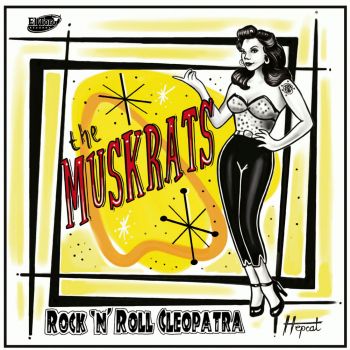 THE MUSKRATS - R'N'R CLEOPATRA - VINYL SINGLE