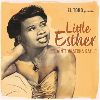 LITTLE ESTHER - T'AIN'T WHATCHA SAY...