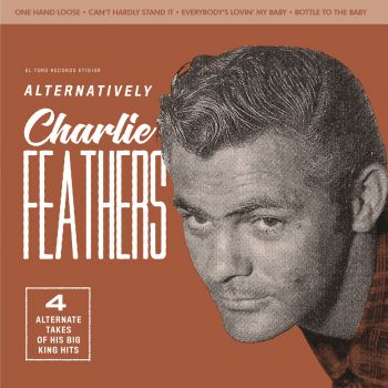 CHARLIE FEATHERS - ALTERNATIVELY 7” VINYL EP