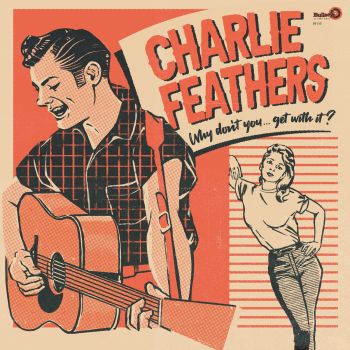 CHARLIE FEATHERS - WHY DON’T YOU - DOUBLE VINYL LP