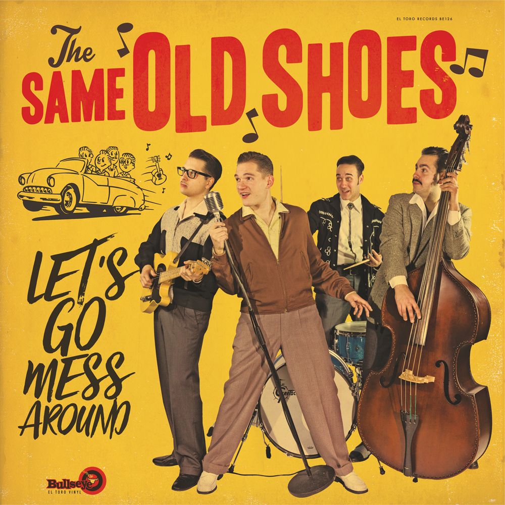 THE SAME OLD SHOES - LET'S GO MESS AROUND - El Toro Records, The Rocking  and Rolling Record label from Spain.