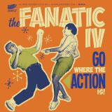 THE FANATIC IV – GO WHERE THE ACTION IS