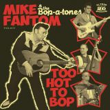 MIKE FANTOM & THE BOP-A-TONES - TOO HOT TO BOP