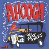 THE FLAT TIRES - AHOOGA - VINYL LP