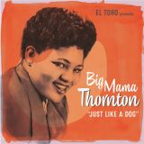 BIG MAMA THORNTON - JUST LIKE A DOG